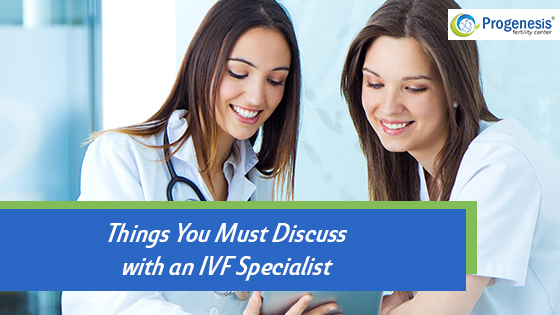 Things You Must Discuss with an IVF Specialist