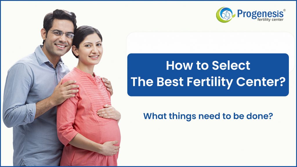 How to Select the Best Fertility Center?