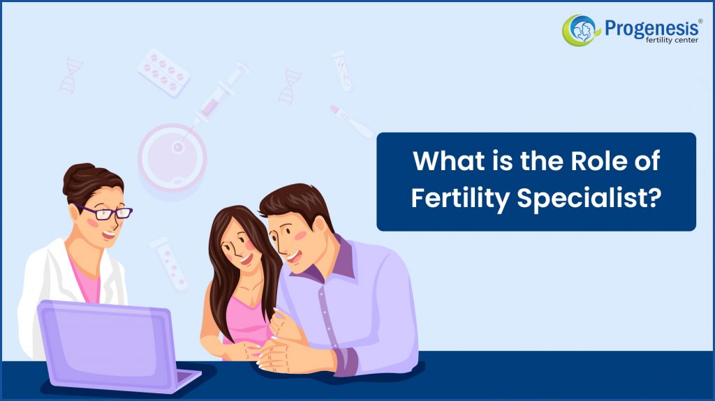 Role of Fertility Specialist & embryologist